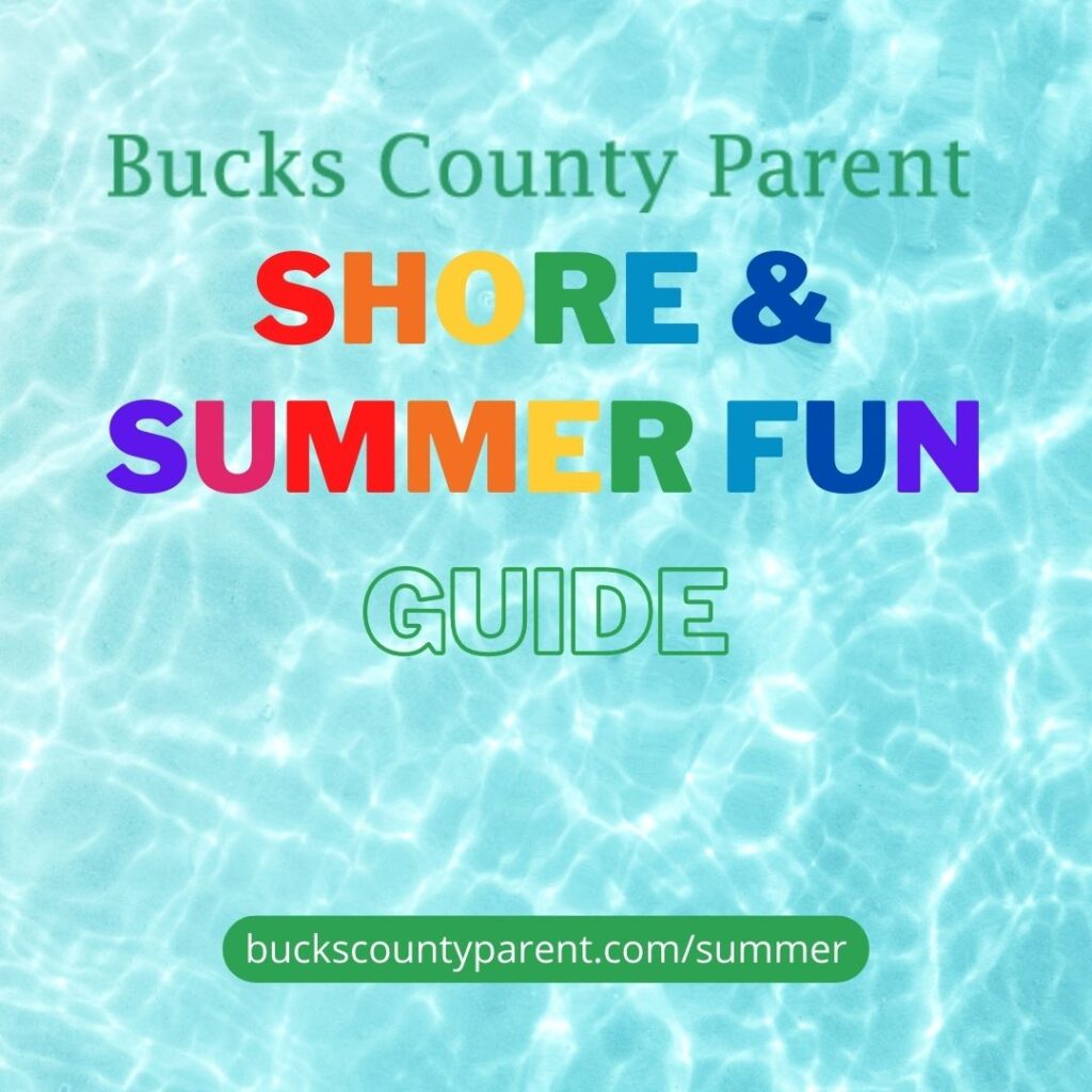 Bucks County Parent Shore & Summer Fun Guide Bucks County Parent