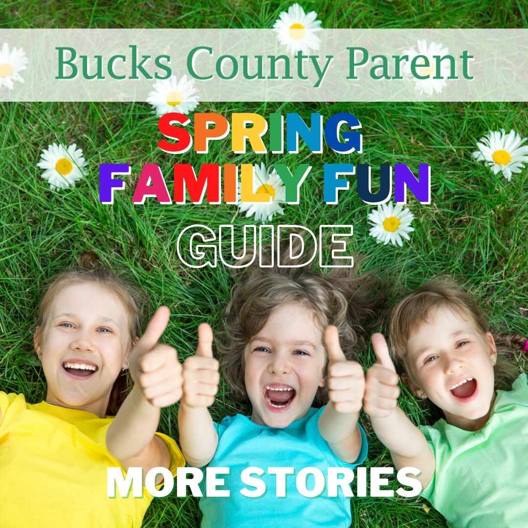 More Bucks County Parent Spring Family Fun Guide stories.